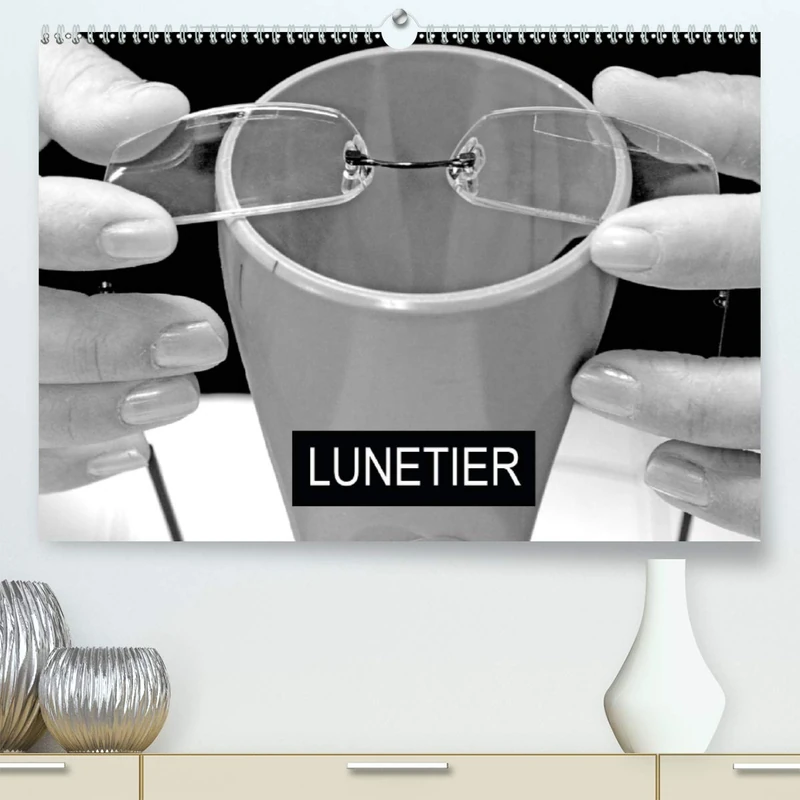 LUNETIER 2020: Fabrication de lunettes (Calvendo Choses)