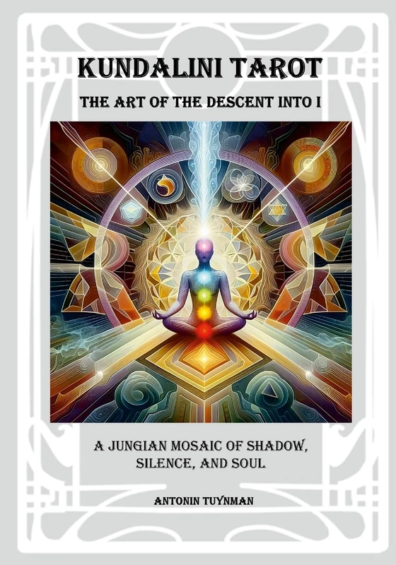 The Art of the Descent into I - Kundalini Tarot: A Jungian Mosaic of Shadow, Silence and Soul
