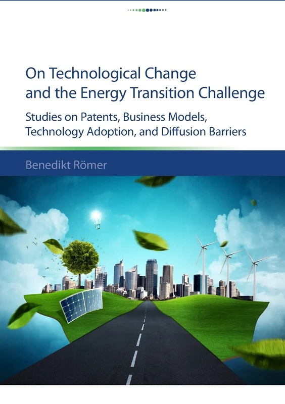 On technological change and the energy transition challenge: studies on patents, business models, technology adoption, and diffusion barriers