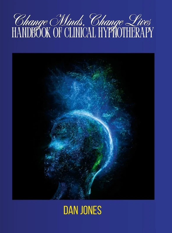Change Minds, Change Lives: Handbook of Clinical Hypnotherapy