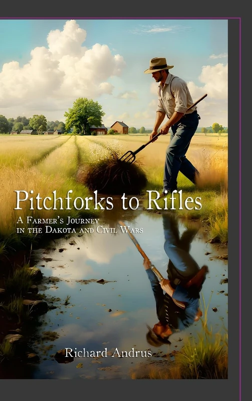 Pitchforks to Rifles: A Farmer's Journey in the Dakota and Civil Wars