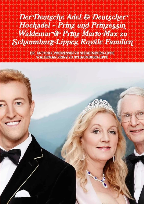 Der Deutsche Adel & Deutscher Hochadel – Prinz und Prinzessin Waldemar & Prinz Mario-Max zu Schaumburg-Lippe´s Royale Familien
