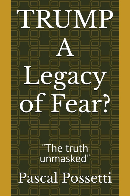 TRUMP A Legacy of Fear?: "The truth unmasked"