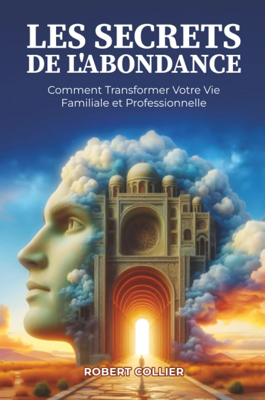 Les Secrets de l’Abondance: Comment Transformer Votre Vie Familiale et Professionnelle