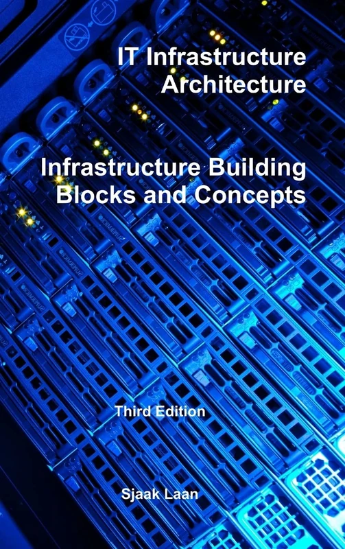 It Infrastructure Architecture - Infrastructure Building Blocks and Concepts Third Edition: ""