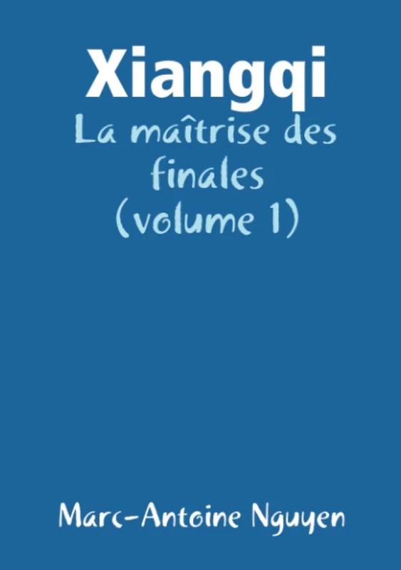 Xiangqi - La maîtrise des finales (volume 1)