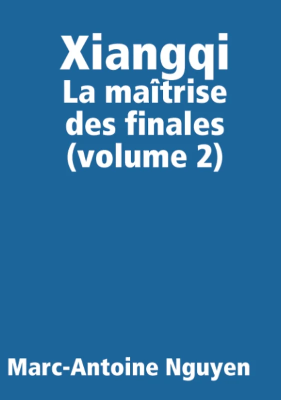 Xiangqi - La maîtrise des finales (volume 2)