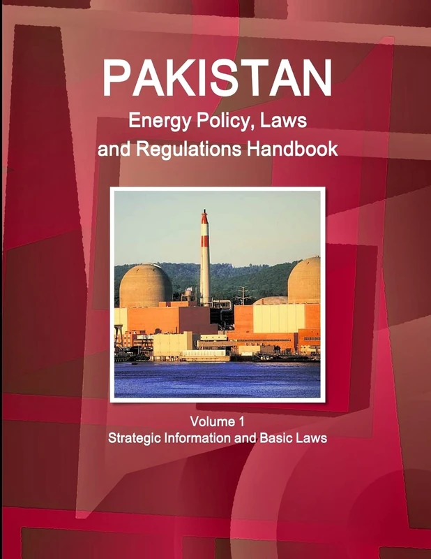 Pakistan Energy Policy, Laws and Regulations Handbook Volume 1 Strategic Information and Basic Laws (World Business and Investment Library)
