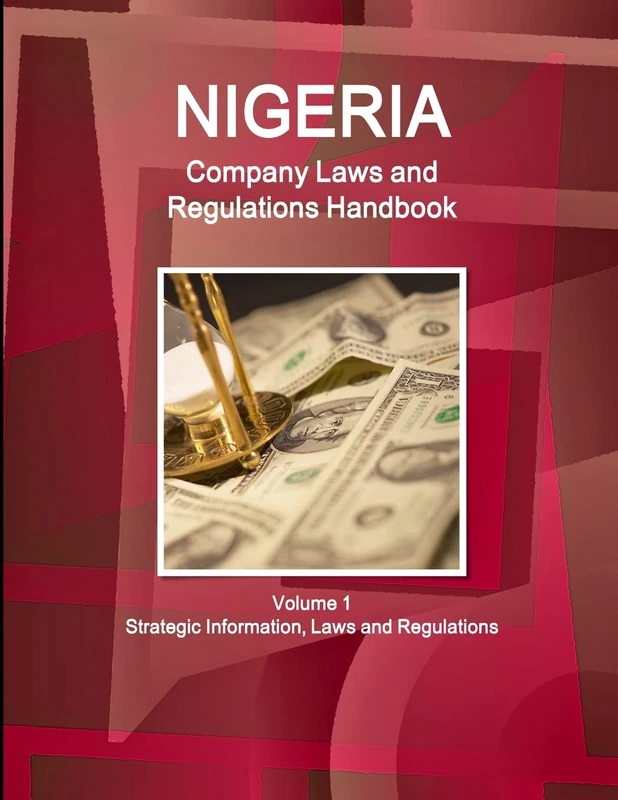 Nigeria Company Laws and Regulations Handbook Volume 1 Strategic Information, Laws and Regulations (World Business and Investment Library)