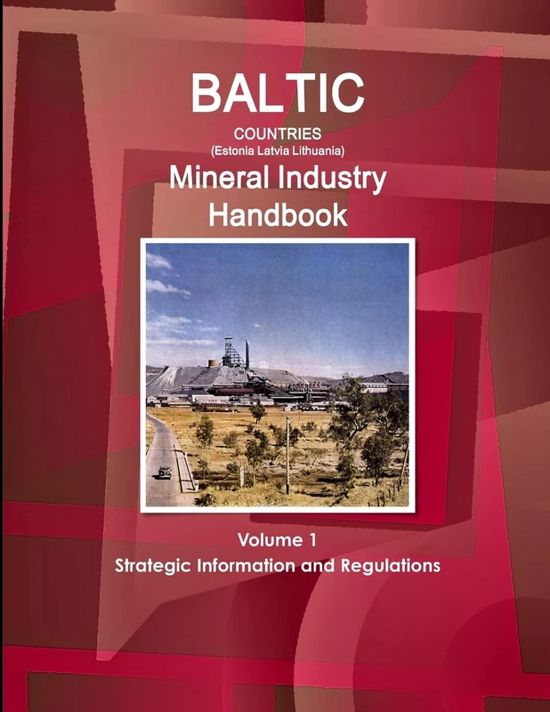 Baltic Countries (Estonia Latvia Lithuania) Mineral Industry Handbook Volume 1 Strategic Information and Regulations (World Business and Investment Library)