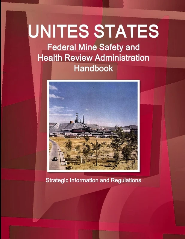 Us Federal Mine Safety and Health Review Administration Handbook: Strategic Information and Regulations (World Business and Investment Library)