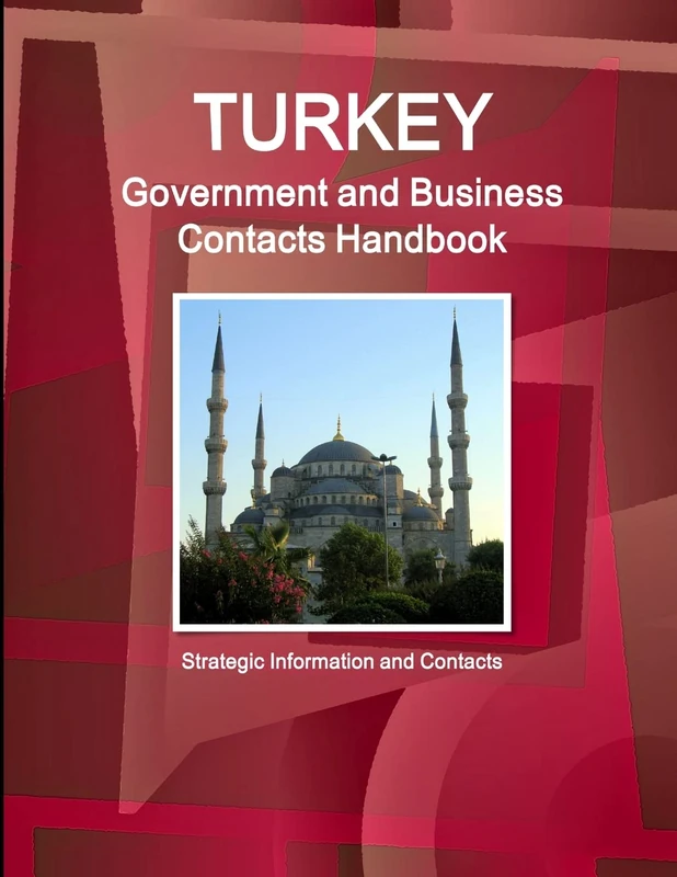 Turkey Government and Business Contacts Handbook - Strategic Information and Contacts (World Business and Investment Library)