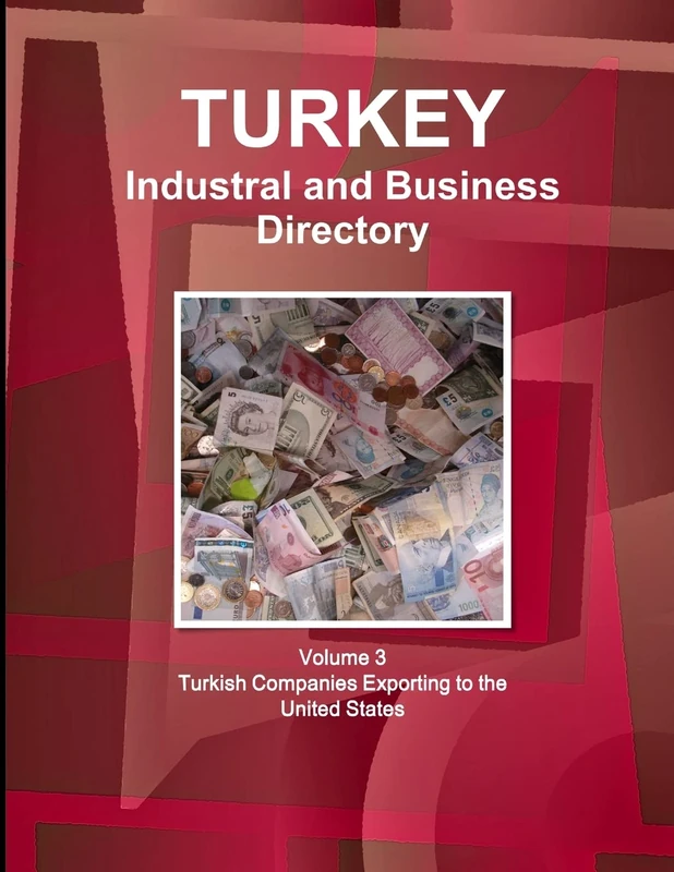 Turkey Industral and Business Directory: Volume 3 Turkish Companies Exporting to the United States (World Business and Investment Library)