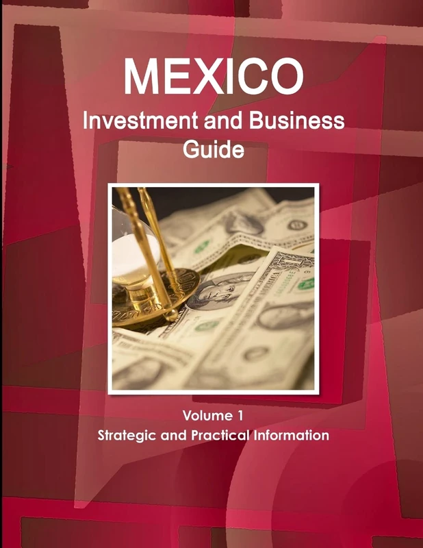 Mexico Investment and Business Guide Volume 1 Strategic and Practical Information (World Business and Investment Library)
