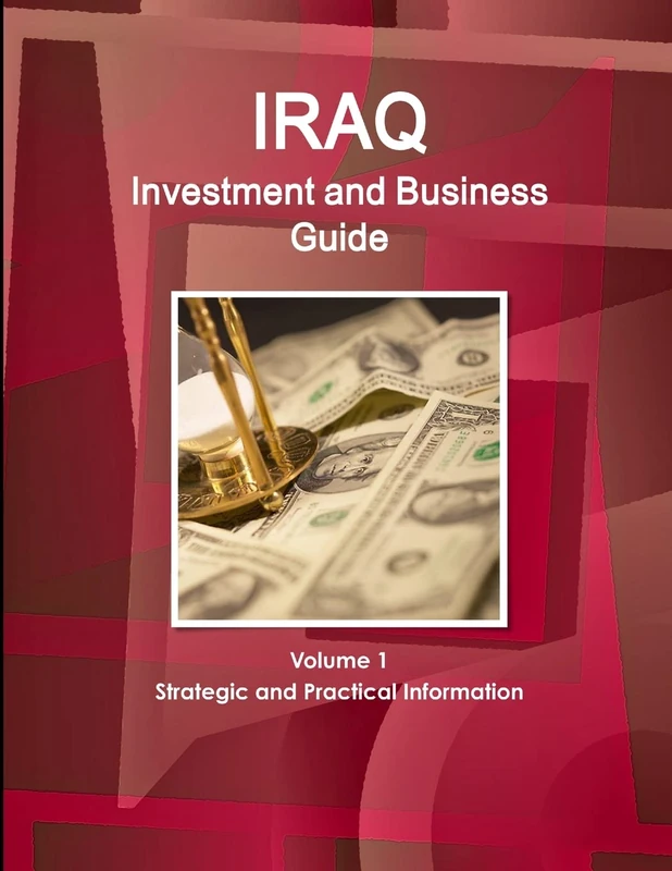 Iraq Investment and Business Guide Volume 1 Strategic and Practical Information (World Business and Investment Library)