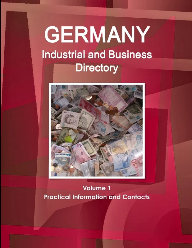 Germany Industrial and Business Directory Volume 1 Practical Information and Contacts