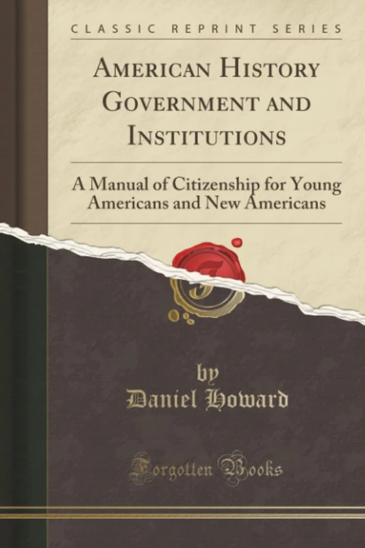 American History Government and Institutions (Classic Reprint): A Manual of Citizenship for Young Americans and New Americans - Image 1