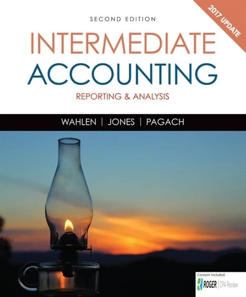 Intermediate Accounting: Reporting and Analysis, 2017 Update