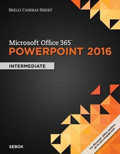 Shelly Cashman Series® Microsoft® Office 365 & PowerPoint 2016 : Intermediate, Loose-leaf Version