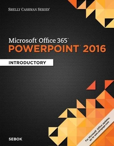 Shelly Cashman Series® Microsoft® Office 365 & PowerPoint 2016 : Introductory, Loose-leaf Version