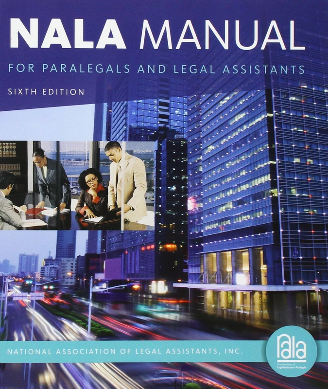 NALA Manual for Paralegals and Legal Assistants : A General Skills & Litigation Guide for Today's Professionals. Loose-Leaf Version