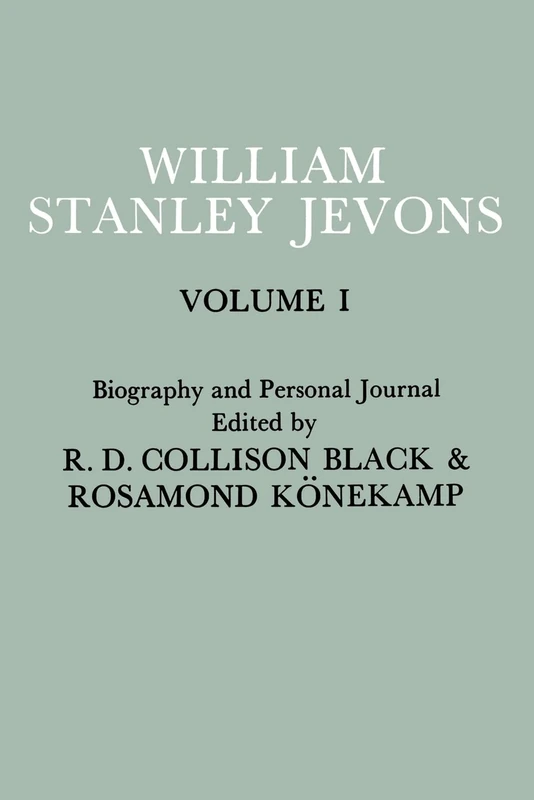 Papers and Correspondence of William Stanley Jevons: Volume 1: Biography and Personal Journal