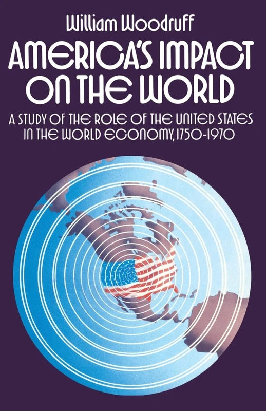 America's Impact on the World: A Study of the Role of the United States in the World Economy,1750-1970