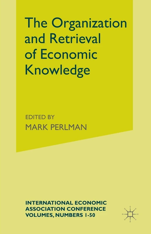 The Organization and Retrieval of Economic Knowledge: Proceedings of a Conference held by the International Economic Association