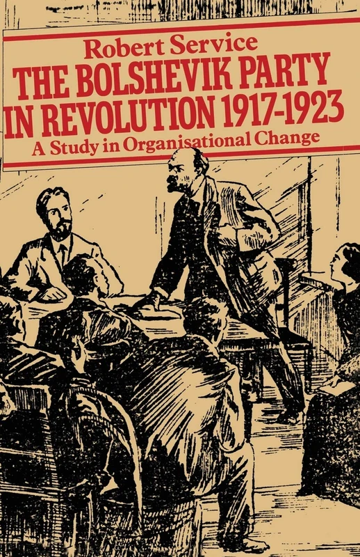 The Bolshevik Party in Revolution: A Study in Organisational Change 1917–1923