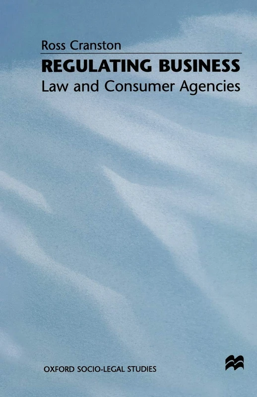 Regulating Business: Law and Consumer Agencies (Oxford Socio-Legal Studies)