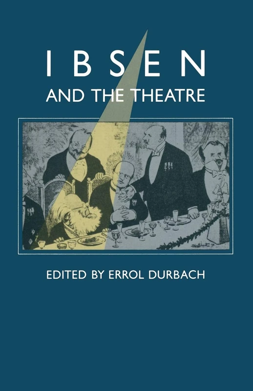 Ibsen and the Theatre: Essays in Celebration of the 150th Anniversary of Henrik Ibsen’s Birth