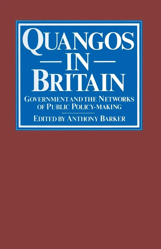 Quangos in Britain: Government and the Networks of Public Policy-Making