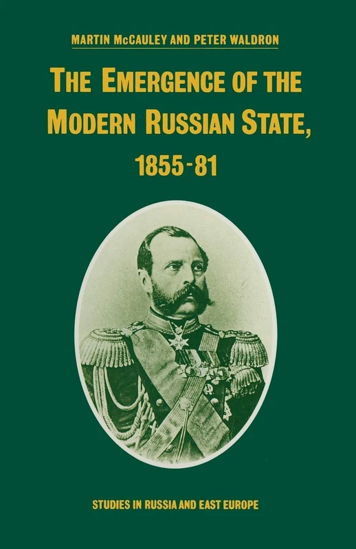 The Emergence of the Modern Russian State, 1855–81 (Studies in Russia and East Europe)