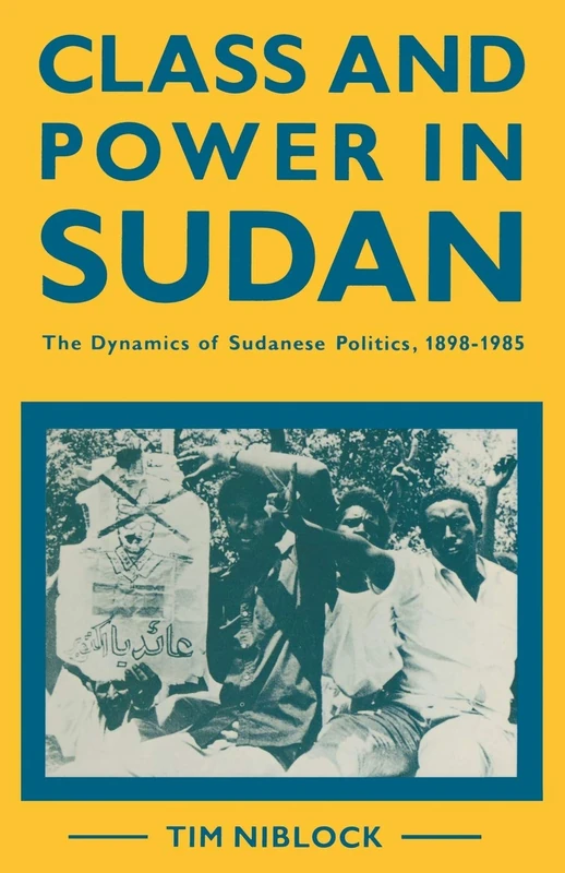 Class and Power in Sudan: The Dynamics of Sudanese Politics, 1898–1985