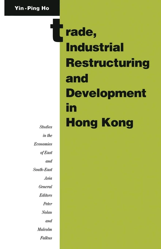 Trade, Industrial Restructuring and Development in Hong Kong (Studies in the Economies of East and South-East Asia)