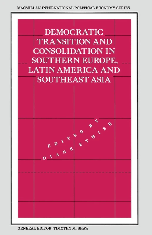 Democratic Transition and Consolidation in Southern Europe, Latin America and Southeast Asia (International Political Economy Series)
