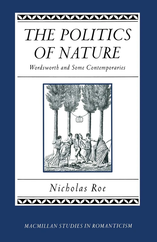 The Politics of Nature: Wordsworth and Some Contemporaries (Studies in Romanticism)