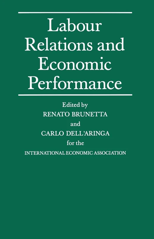 Labour Relations and Economic Performance: Proceedings of a conference held by the International Economic Association in Venice, Italy