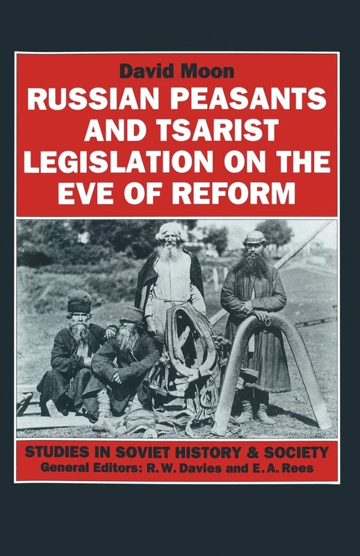 Russian Peasants and Tsarist Legislation on the Eve of Reform: Interaction between Peasants and Officialdom, 1825–1855 (Studies in Soviet History and Society)