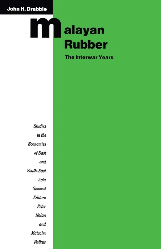 Malayan Rubber: The Interwar Years (Studies in the Economies of East and South-East Asia)