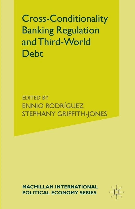 Cross-Conditionality Banking Regulation and Third-World Debt (International Political Economy Series)