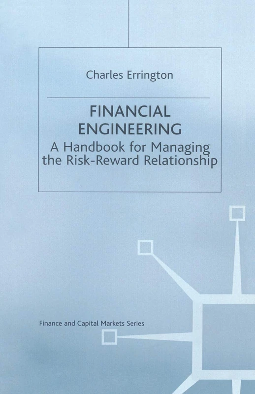 Financial Engineering: A handbook for managing the risk-reward relationship (Finance and Capital Markets Series)