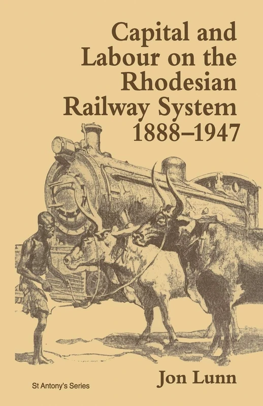 Capital and Labour on the Rhodesian Railway System, 1888–1947 (St Antony's Series) - Image 1