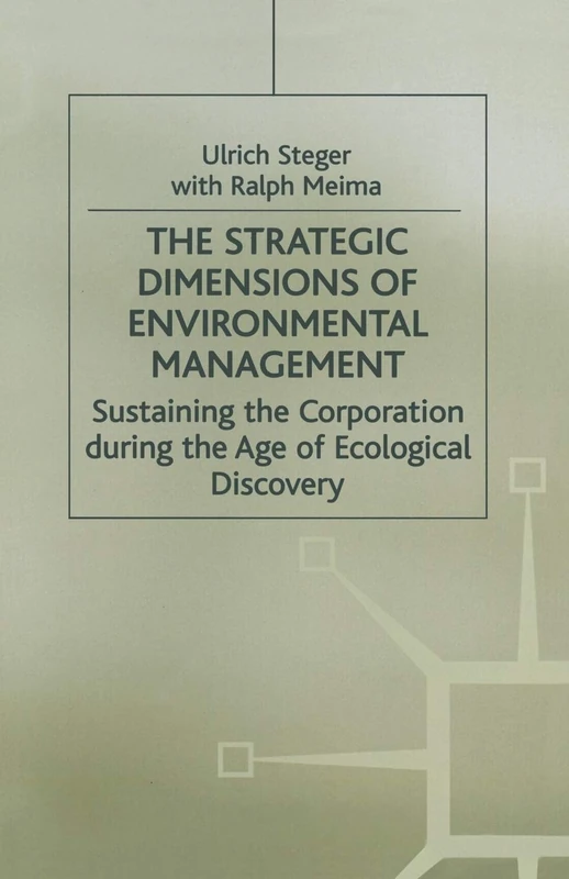 The Strategic Dimensions of Environmental Management: Sustaining the Corporation during the Age of Ecological Discovery