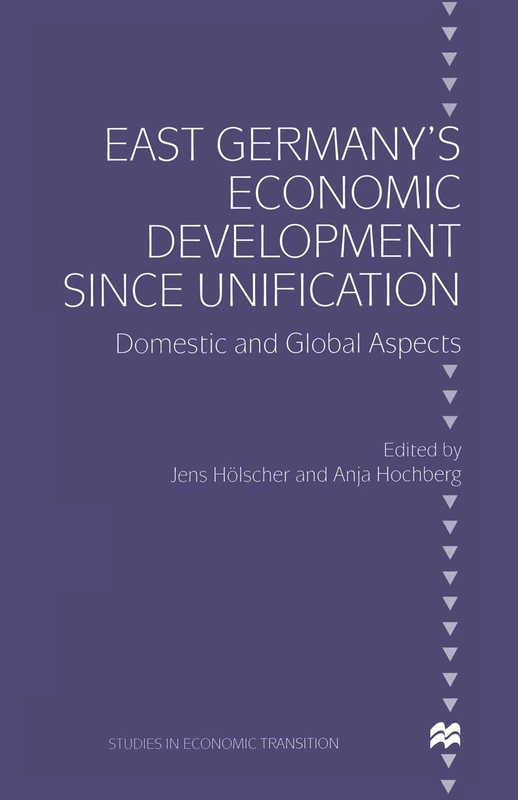 East Germany’s Economic Development since Unification: Domestic and Global Aspects (Studies in Economic Transition)