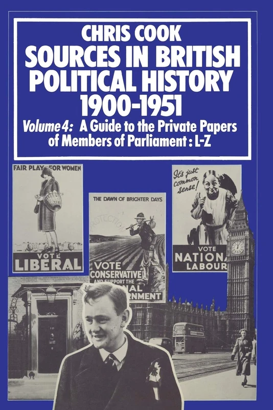 Sources in British Political History 1900–1951: Volume 4: A Guide to the Private Papers of Members of Parliament: L–Z