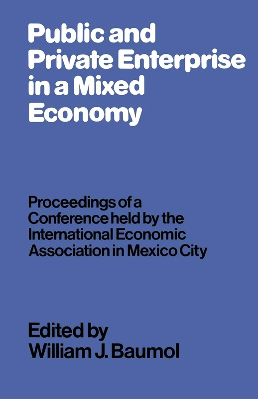 Public and Private Enterprise in a Mixed Economy: Proceedings of a Conference held by the International Economic Association in Mexico City