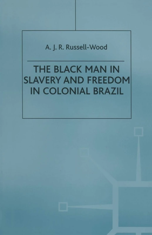 The Black Man in Slavery and Freedom in Colonial Brazil (St Antony's Series)