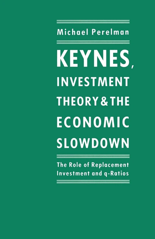 Keynes, Investment Theory and the Economic Slowdown: The Role of Replacement Investment and q-Ratios