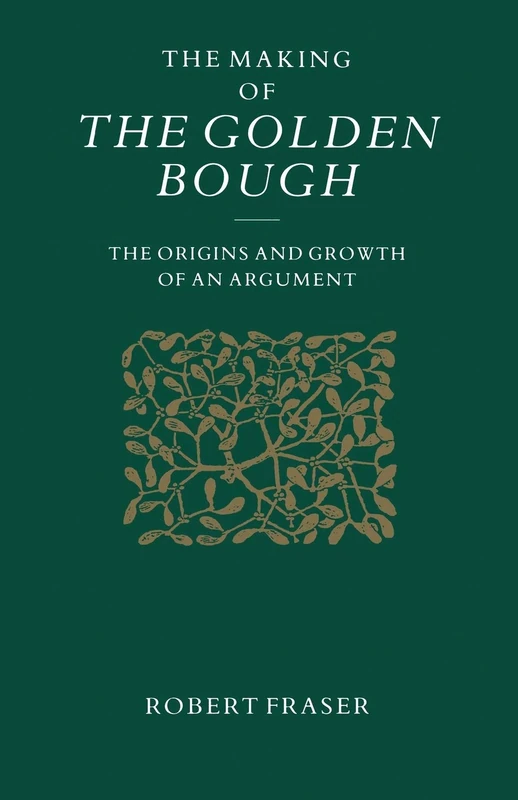 The Making of the Golden Bough: The Origins and Growth of an Argument